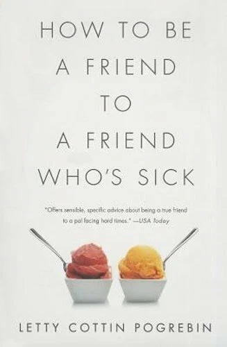 Обкладинка книги Letty Cottin Pogrebin «How to Be a Friend to a Friend Who's Sick»